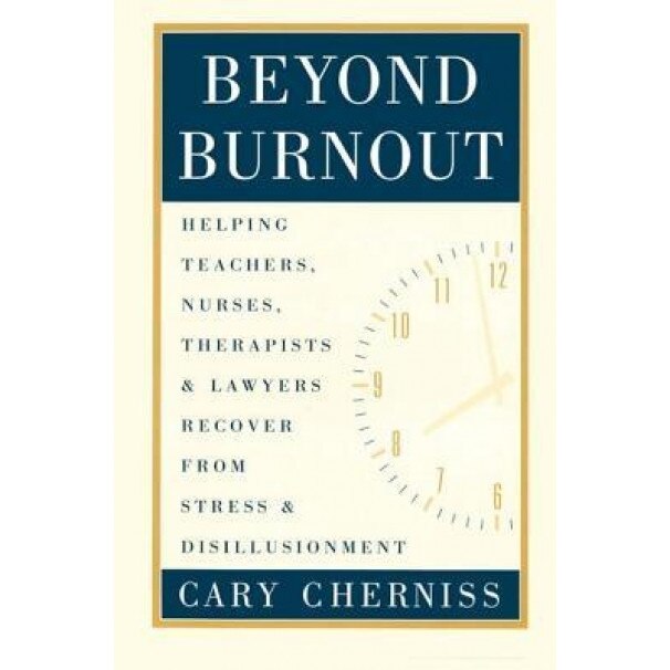Beyond Burnout: Helping Teachers, Nurses, Therapists, and Lawyers Recover from Stress and Disillusionment - Cary Cherniss (Author)