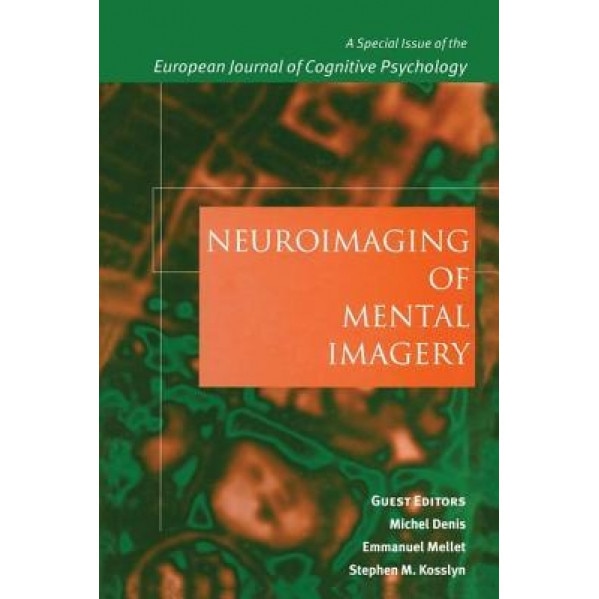 Neuroimaging of Mental Imagery: A Special Issue of the European Journal of Cognitive Psychology - Michel Denis (Editor)