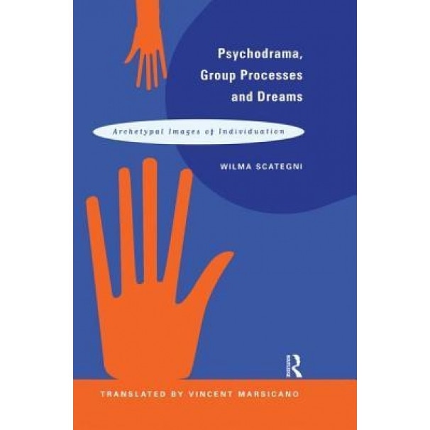 Psychodrama, Group Processes and Dreams: Archetypal Images of Individuation - Wilma Scategni (Author)