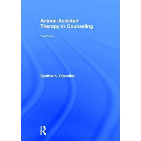 Animal Assisted Therapy in Counseling - Cynthia K. Chandler (Author)