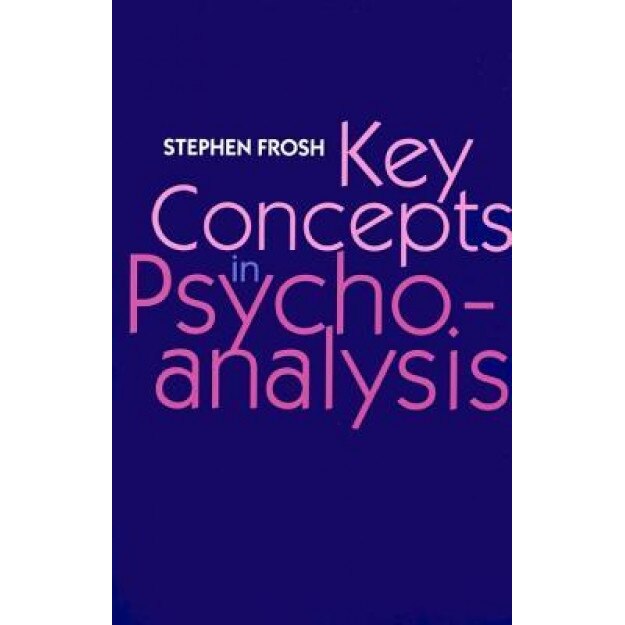 Key Concepts in Psychoanalysis - Stephen Frosh (Author)