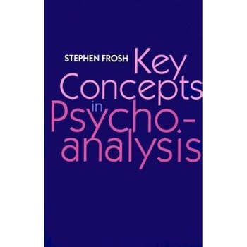 Key Concepts in Psychoanalysis - Stephen Frosh (Author) Key Concepts in Psychoanalysis - Stephen Frosh (Author)