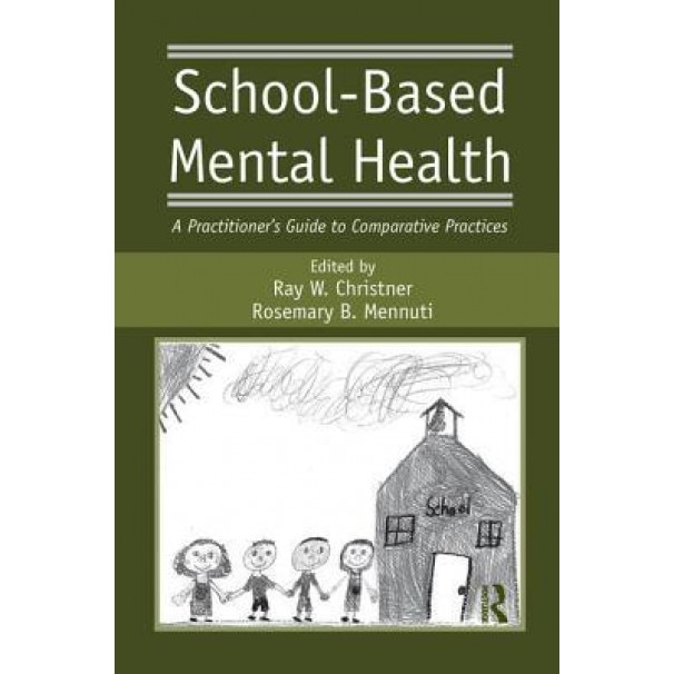 School-Based Mental Health: A Practitioner's Guide to Comparative Practices - Ray W. Christner (Author)