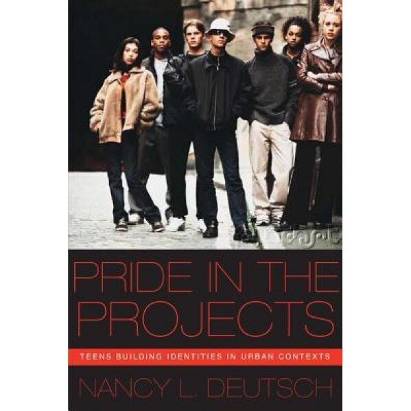 Pride in the Projects: Teens Building Identities in Urban Contexts - Nancy L. Deutsch (Author)