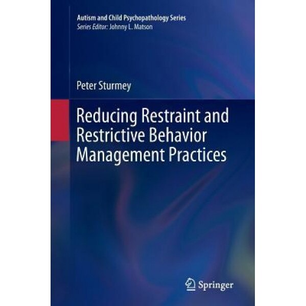Reducing Restraint and Restrictive Behavior Management Practices - Peter Sturmey (Author)