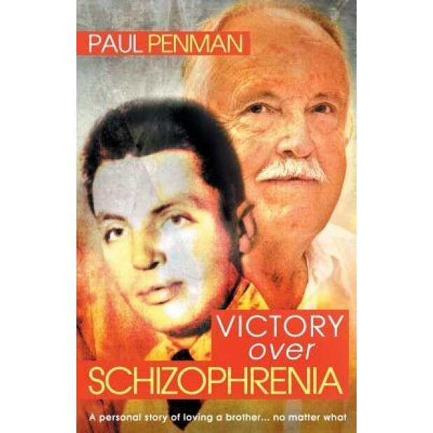 Victory Over Schizophrenia: A Personal Story of Loving a Brother... No Matter What - Paul Penman (Author)