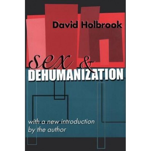 Sex and Dehumanization - David Holbrook (Author)