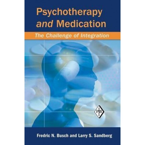 Psychotherapy and Medication: The Challenge of Integration - Fredric N. Busch (Author)