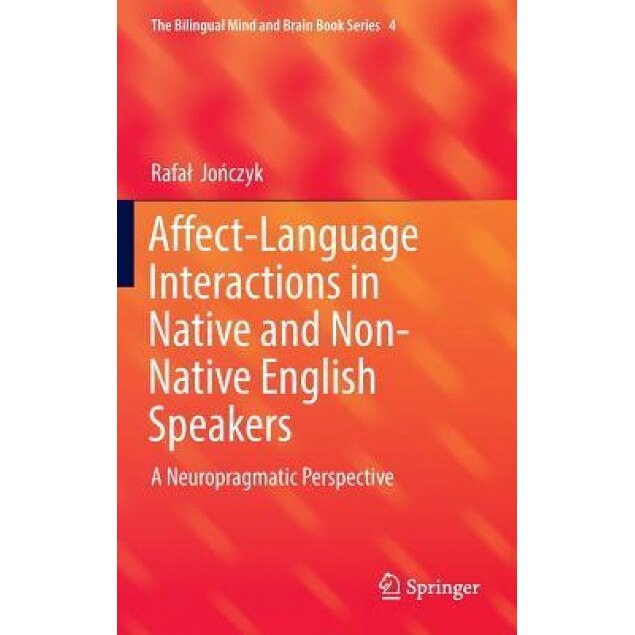Affect-Language Interactions in Native and Non-Native English Speakers: A Neuropragmatic Perspective - Rafa Jo Czyk (Author)