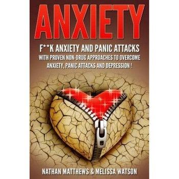 Anxiety: F**k Anxiety and Panic Attacks with Proven Non-Drug Approaches to Overcome Anxiety, Panic Attacks and Depression! - Nathan Matthews (Author) Anxiety: F**k Anxiety and Panic Attacks with Proven Non-Drug Approaches to Overcome Anxiety, Panic Attacks and Depression! - Nathan Matthews (Author)