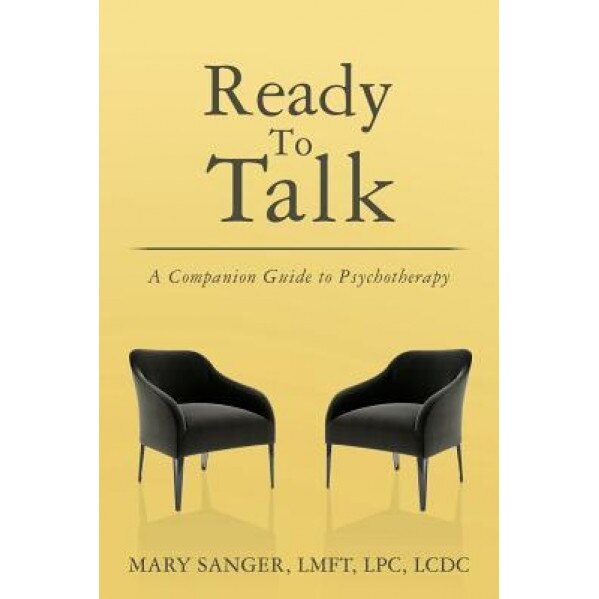 Ready to Talk: A Companion Guide to Psychotherapy - Mary Sanger (Author)