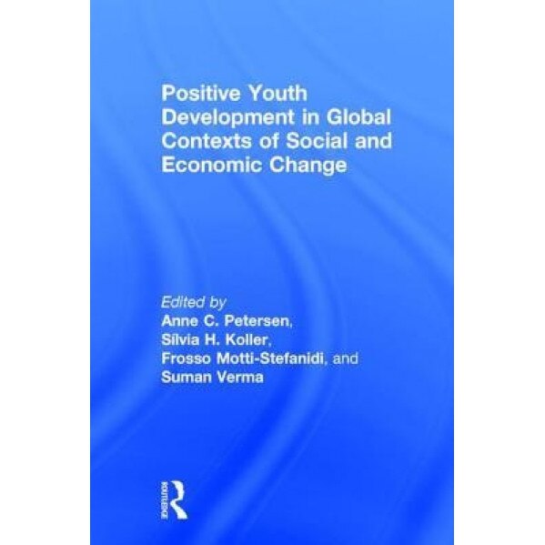 Positive Youth Development in Global Contexts of Social and Economic Change - Anne C. Petersen (Editor)