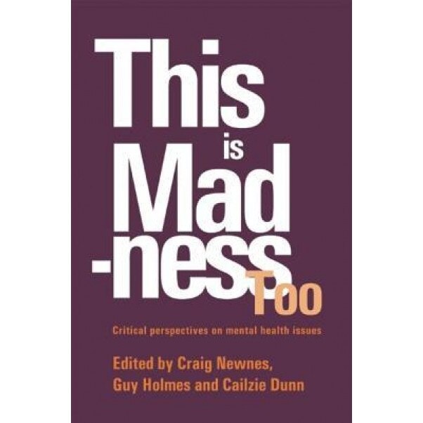 This Is Madness Too: Critical Perspectives on Mental Health Services - Craig Newnes (Editor)