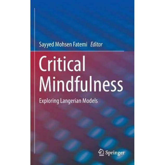 Critical Mindfulness: Exploring Langerian Models - Sayyed Mohsen Fatemi (Editor)