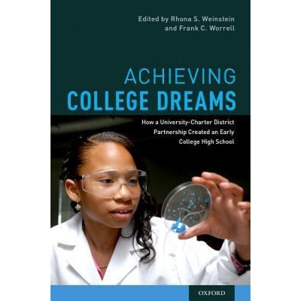 Achieving College Dreams: How a University-Charter District Partnership Created an Early College High School - Rhona S. Weinstein (Author)