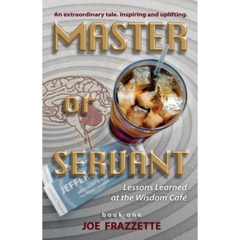 Master or Servant: Lesson Learned at the Wisdom Cafe - MR Joe Frazzette (Author) Master or Servant: Lesson Learned at the Wisdom Cafe - MR Joe Frazzette (Author)