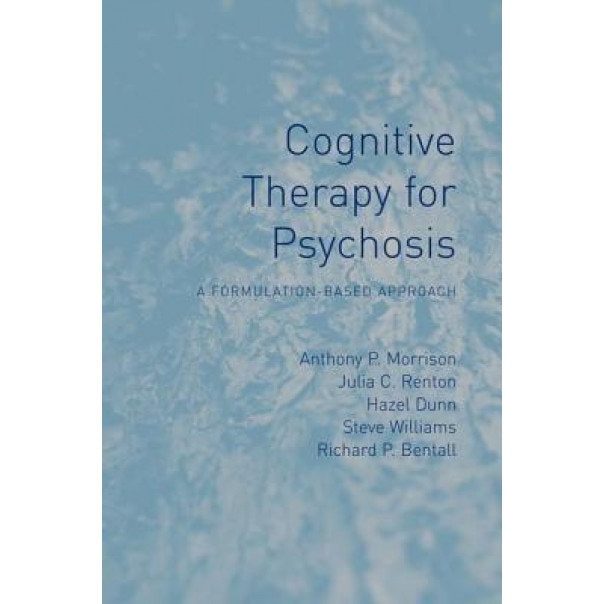 Cognitive Therapy for Psychosis: A Formulation-Based Approach - Anthony P. Morrison (Author)