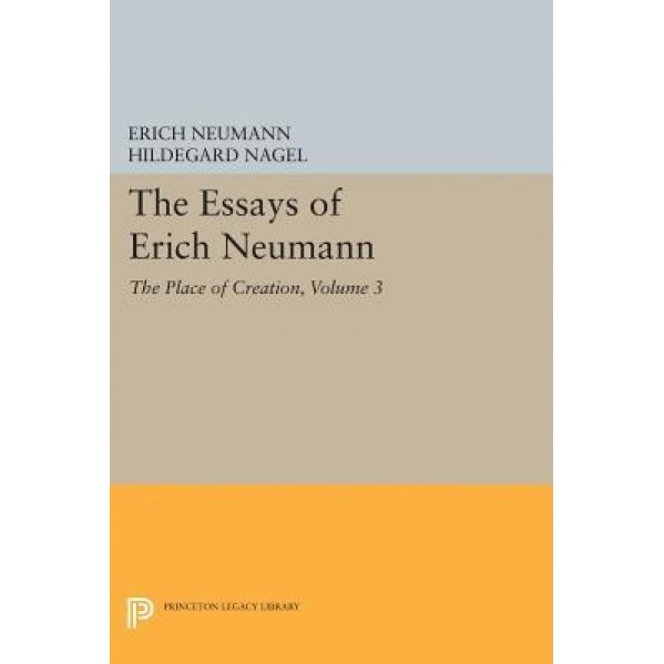 The Essays of Erich Neumann, Volume 3: The Place of Creation, Erich Neumann (Author)