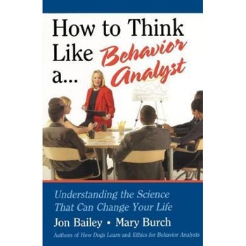How to Think Like a Behavior Analyst: Understanding the Science That Can Change Your Life - Jon Bailey (Author) How to Think Like a Behavior Analyst: Understanding the Science That Can Change Your Life - Jon Bailey (Author)
