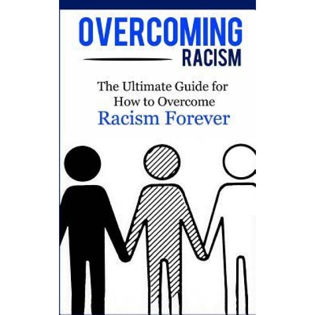 Overcoming Racism: The Ultimate Guide for How to Overcome Racism Forever - Caesar Lincoln (Author)