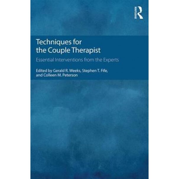 Techniques for the Couple Therapist: Essential Interventions from the Experts, Gerald R. Weeks (Editor)