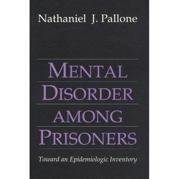 Mental Disorder Among Prisoners: Toward an Epidemiologic Inventory - Nathaniel J. Pallone (Author) Mental Disorder Among Prisoners: Toward an Epidemiologic Inventory - Nathaniel J. Pallone (Author)