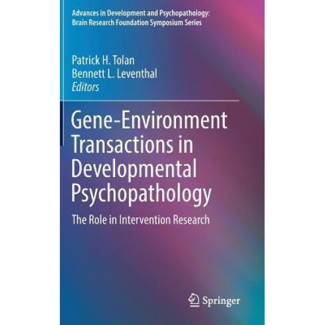 Gene-Environment Transactions in Developmental Psychopathology: The Role in Intervention Research - Patrick H. Tolan (Editor)