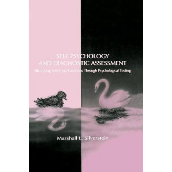 Self Psychology and Diagnostic Assessment: Identifying Selfobject Functions Through Psychological Testing - Marshall L. Silverstein (Author)