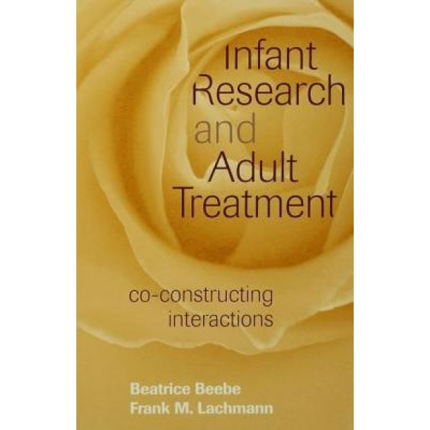 Infant Research and Adult Treatment: Co-Constructing Interactions - Beatrice Beebe (Author)