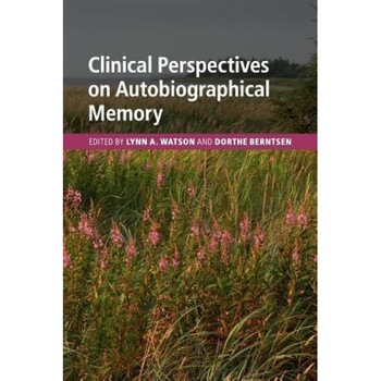 Clinical Perspectives on Autobiographical Memory - Lynn A. Watson (Editor) Clinical Perspectives on Autobiographical Memory - Lynn A. Watson (Editor)