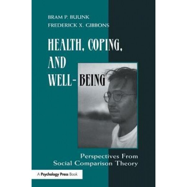 Health, Coping, and Well-Being: Perspectives from Social Comparison Theory - Bram P. Buunk (Editor)