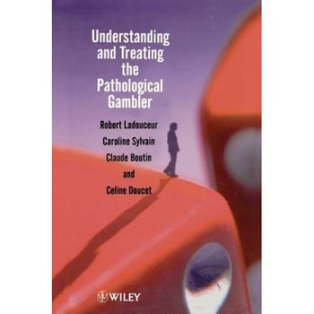 Understanding and Treating the Pathological Gambler - Robert Ladouceur (Author) Understanding and Treating the Pathological Gambler - Robert Ladouceur (Author)