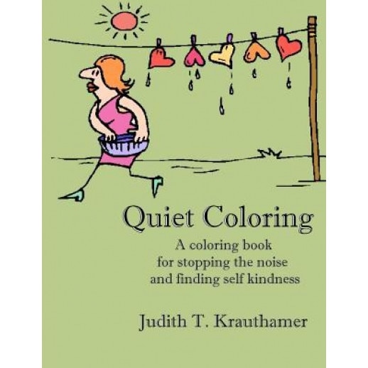 Quiet Coloring: A Coloring Book for Stopping the Noise and Finding Self Kindness - Judith T. Krauthamer (Author)