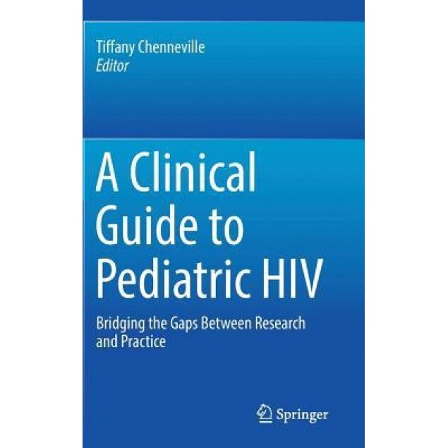 A Clinical Guide to Pediatric HIV: Bridging the Gaps Between Research and Practice - Tiffany Chenneville (Editor)