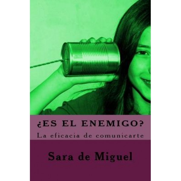 Es El Enemigo?: La Eficacia de Comunicarte - Sara De Miguel (Author)
