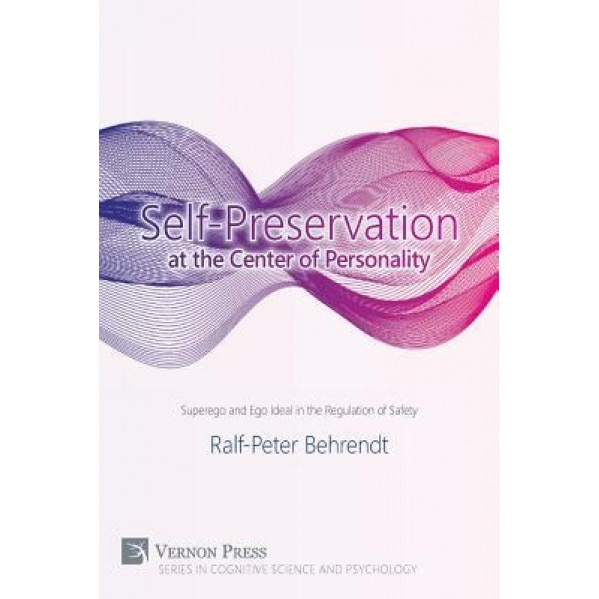 Self-Preservation at the Center of Personality: Superego and Ego Ideal in the Regulation of Safety - Ralf-Peter Behrendt (Author)