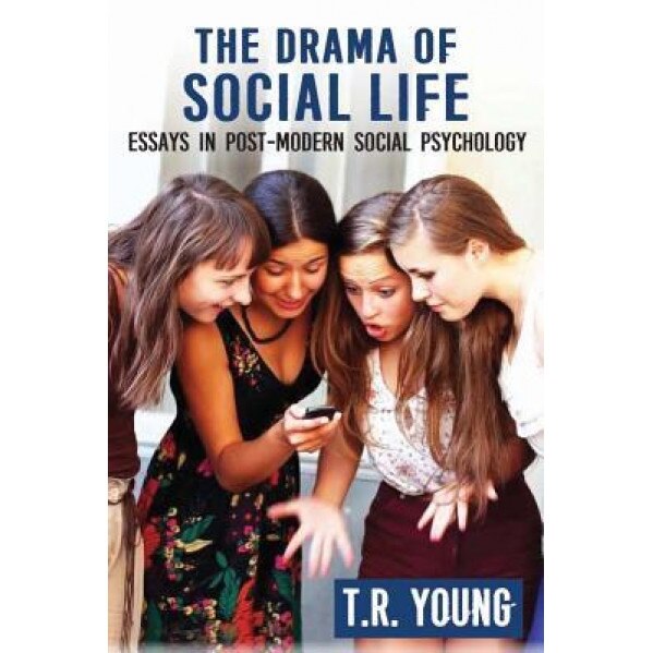 The Drama of Social Life: Essays in Post-Modern Social Psychology - T. R. Young (Author)