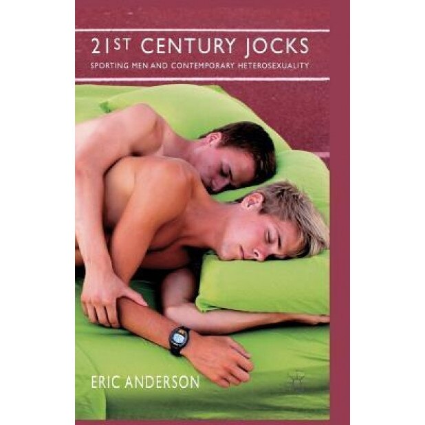21st Century Jocks: Sporting Men and Contemporary Heterosexuality - E. Anderson (Author)