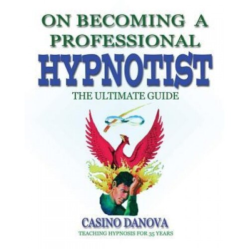 On Becoming a Professional Hypnotist: The Ultimate Guide - MR Casino Danova (Author)