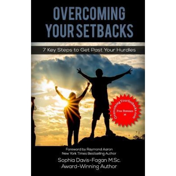 Overcoming Your Setbacks: 7 Key Steps to Get Past Your Hurdles - Sophia Davis-Fagan (Author)