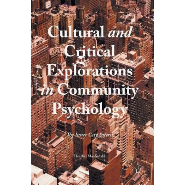 Cultural and Critical Explorations in Community Psychology: The Inner City Intern - Heather MacDonald (Author)