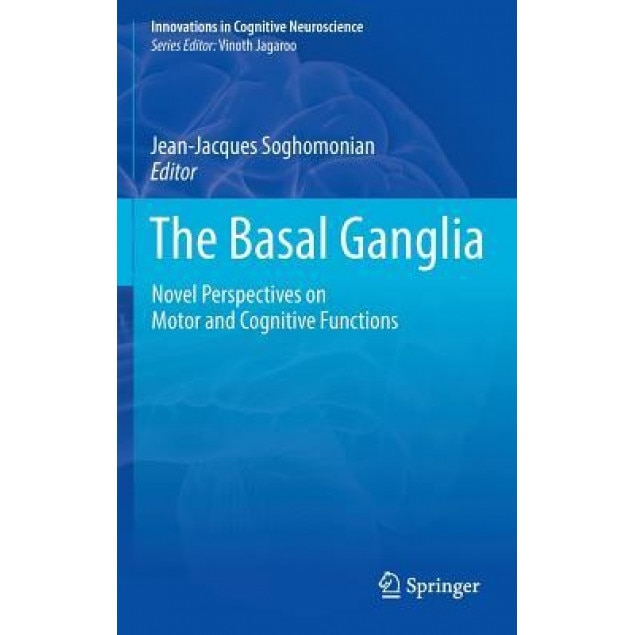 The Basal Ganglia: Novel Perspectives on Motor and Cognitive Functions - Jean-Jacques Soghomonian (Editor)