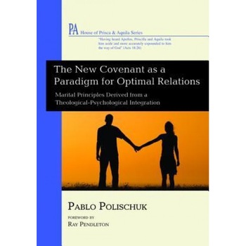 The New Covenant as a Paradigm for Optimal Relations - Pablo Polischuk (Author) The New Covenant as a Paradigm for Optimal Relations - Pablo Polischuk (Author)