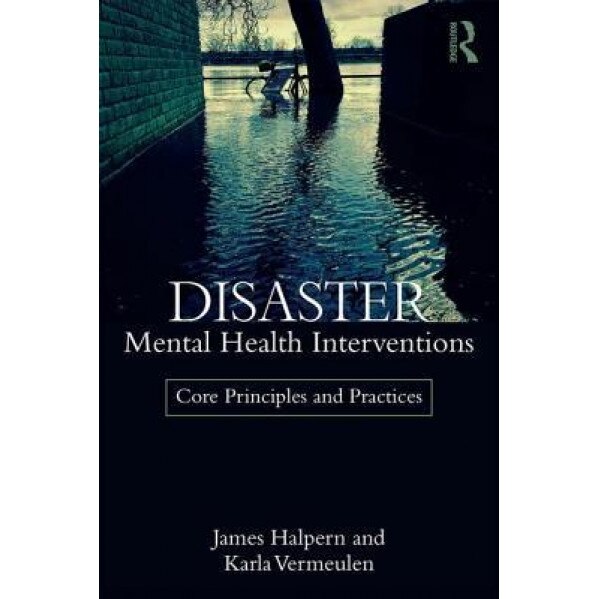 Disaster Mental Health Interventions: Core Principles and Practices - James Halpern (Author)