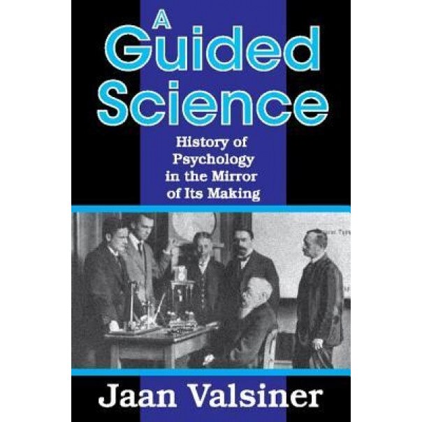 A Guided Science: History of Psychology in the Mirror of Its Making - Jaan Valsiner (Author)
