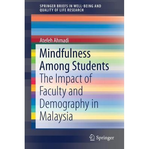 Mindfulness Among Students: The Impact of Faculty and Demography in Malaysia - Atefeh Ahmadi (Author)