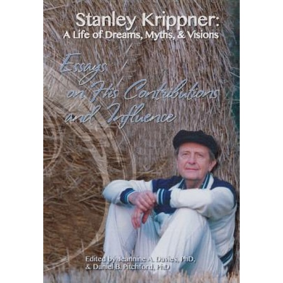 Stanley Krippner: A Life of Dreams, Myths and Visions - Jeannine a. Davies (Editor)