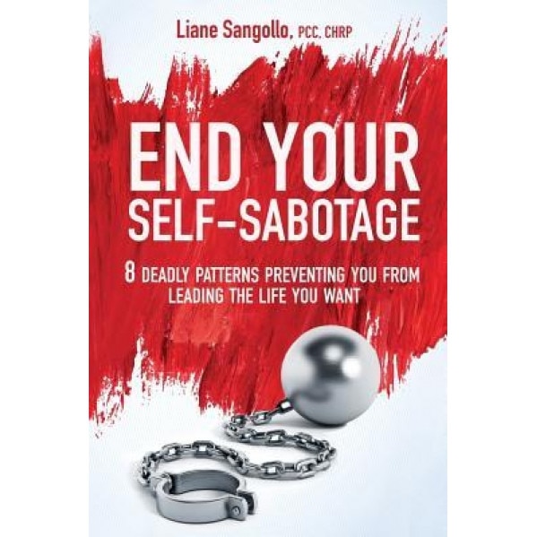 End Your Self-Sabotage: 8 Deadly Patterns Preventing You from Leading the Life You Want - Liane Sangollo (Author)