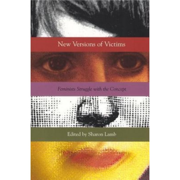New Versions of Victims: Feminists Struggle with the Concept - Sharon Lamb (Editor)