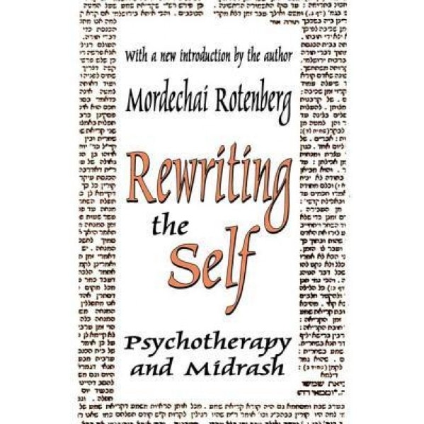 Rewriting the Self: Psychotherapy and Midrash - Mordechai Rotenberg (Author)